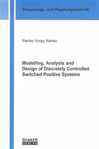 Modelling,Analysis and Design of Discretely Controlled Switched Positive Systems