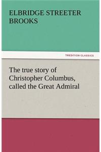 True Story of Christopher Columbus, Called the Great Admiral