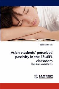 Asian students' perceived passivity in the ESL/EFL classroom