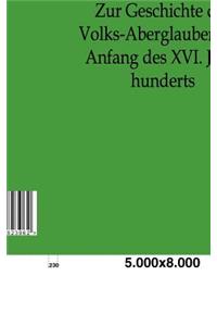 Zur Geschichte Des Volks-Aberglaubens Im Anfange Des XVI. Jahrhunderts