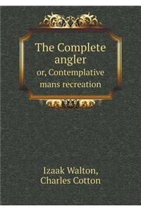 The Complete angler or, Contemplative mans recreation