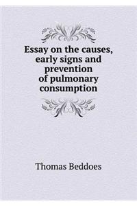 Essay on the Causes, Early Signs and Prevention of Pulmonary Consumption