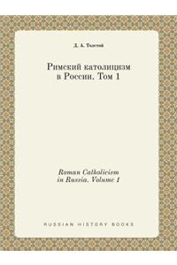 Roman Catholicism in Russia. Volume 1