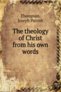 theology of Christ from his own words