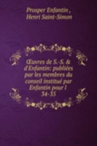 Å’uvres de S.-S. & d'Enfantin: publiees par les membres du conseil institue par Enfantin pour l .