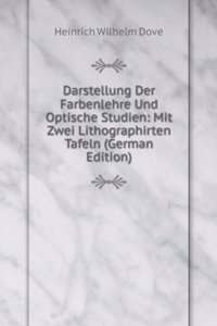 Darstellung Der Farbenlehre Und Optische Studien: Mit Zwei Lithographirten Tafeln (German Edition)