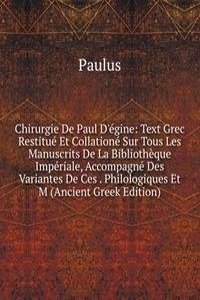 Chirurgie De Paul D'egine: Text Grec Restitue Et Collatione Sur Tous Les Manuscrits De La Bibliotheque Imperiale, Accompagne Des Variantes De Ces . Philologiques Et M (Ancient Greek Edition)