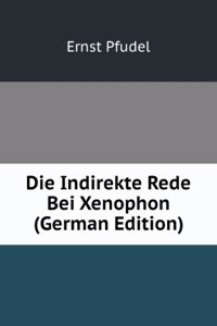 Die Indirekte Rede Bei Xenophon (German Edition)