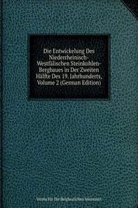 Die Entwickelung Des Niederrheinisch-Westfalischen Steinkohlen-Bergbaues in Der Zweiten Halfte Des 19. Jahrhunderts, Volume 2 (German Edition)