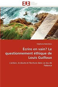 �crire En Vain? Le Questionnement �thique de Louis Guilloux