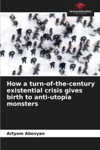 How a turn-of-the-century existential crisis gives birth to anti-utopia monsters