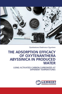 The Adsorption Efficacy of Oxytenanthera Abyssinica in Produced Water
