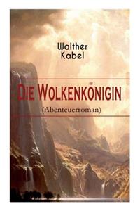 Die Wolkenkoenigin (Abenteuerroman)