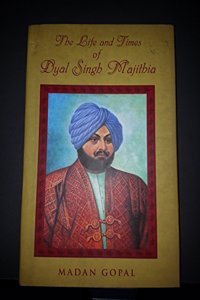 The Life And Times Of Dyal Singh Majithia