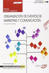 Manual. Organizacion de eventos de marketing y comunicacion (UF2396). Certificados de profesionalidad. Gestion de marketing y comunicacion (COMM0112)
