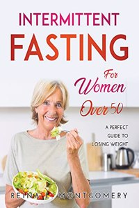 Intermittent Fasting For Women Over 50: A perfect guide to losing weight