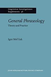 General Phraseology: Theory and Practice: 36 (LingvisticÃ¦ Investigationes Supplementa)
