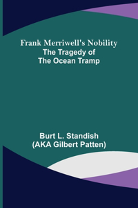 Frank Merriwell's Nobility The Tragedy of the Ocean Tramp