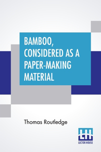 Bamboo, Considered As A Paper-Making Material