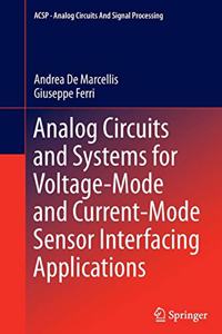 Analog Circuits and Systems for Voltage-Mode and Current-Mode Sensor Interfacing Applications