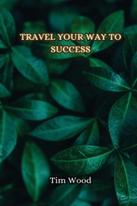 Travel Your Way to Success