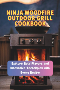Ninja Woodfire Outdoor Grill Cookbook
