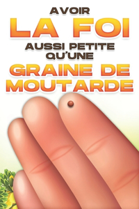 Avoir la foi aussi petite qu'une graine de moutarde