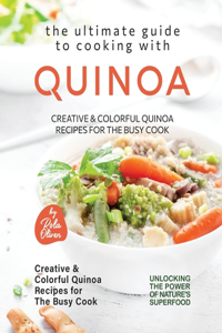 The Ultimate Guide to Cooking with Quinoa