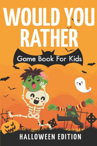 Would You Rather Game Book For Kids! Halloween Edition