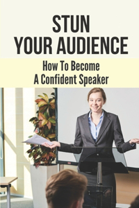 Stun Your Audience