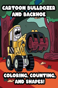 Cartoon Bulldozer and Backhoe Coloring, Counting, and Shapes!