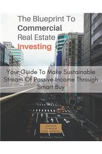 The Blueprint To Commercial Real Estate Investing