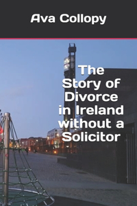 Story of Divorce in Ireland without a Solicitor