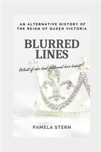 Blurred Lines: An Alternative History of the Reign of Queen Victoria
