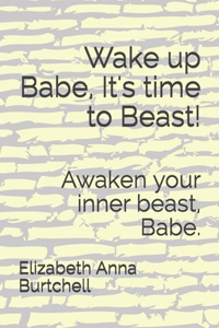Wake up Babe, It's time to Beast!