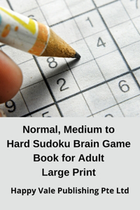 Normal, Medium to Hard Sudoku Brain Game Book for Adult Large Print