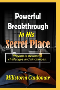 Powerful Breakthrough In His Secret Place