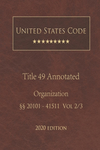 United States Code Annotated Title 49 Organization 2020 Edition §§20101 - 41511 Vol 2/3