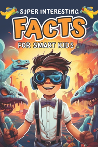 Super Interesting Facts for Smart Kids