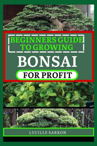 Beginners Guide to Bonsai for Profit