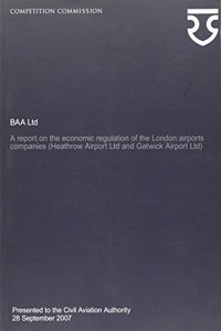 Baa Ltd a Report on the Economic Regulation of the London Airports Companies (Heathrow Airport Ltd and Gatwick Airport Ltd)
