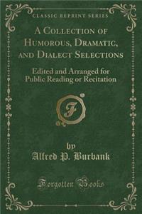 A Collection of Humorous, Dramatic, and Dialect Selections