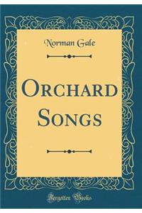 Orchard Songs (Classic Reprint)