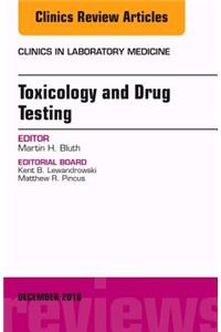 Toxicology and Drug Testing, an Issue of Clinics in Laboratory Medicine