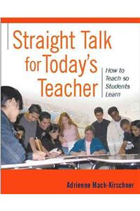Straight Talk for Today's Teacher: How to Teach So Students Learn