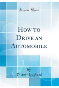 How to Drive an Automobile (Classic Reprint)