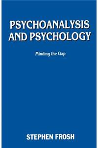 Psychoanalysis and Psychology: Minding the Gap