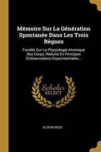 Mémoire Sur La Génération Spontanée Dans Les Trois Règnes