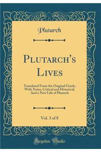 Plutarch's Lives, Vol. 3 of 8: Translated From the Original Greek; With Notes, Critical and Historical; And a New Life of Plutarch (Classic Reprint)