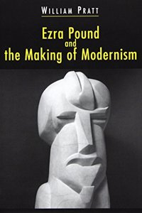 Ezra Pound and the Making of Modernism